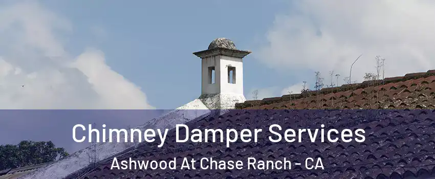 Chimney Damper Services Ashwood At Chase Ranch - CA
