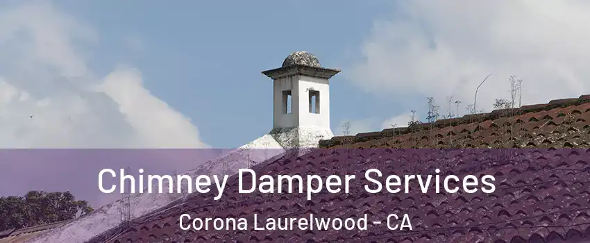 Chimney Damper Services Corona Laurelwood - CA