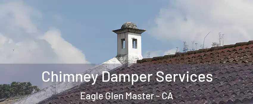 Chimney Damper Services Eagle Glen Master - CA