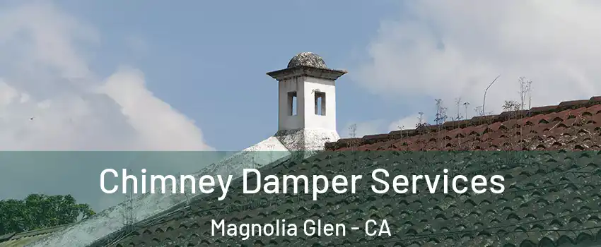 Chimney Damper Services Magnolia Glen - CA