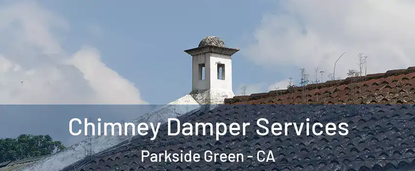 Chimney Damper Services Parkside Green - CA