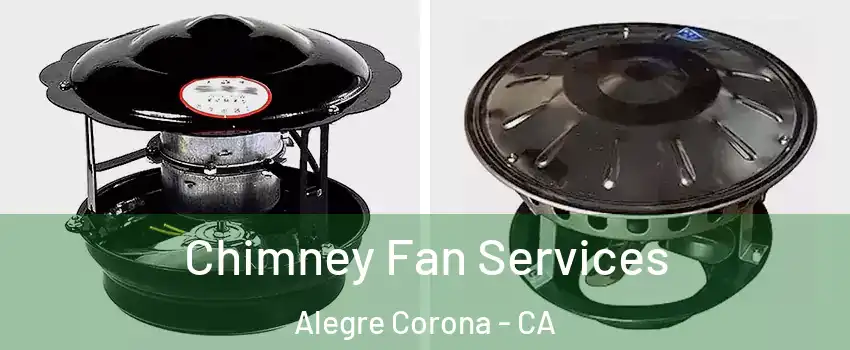 Chimney Fan Services Alegre Corona - CA