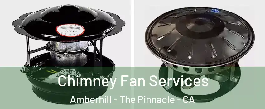Chimney Fan Services Amberhill - The Pinnacle - CA