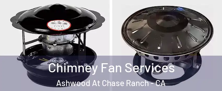 Chimney Fan Services Ashwood At Chase Ranch - CA
