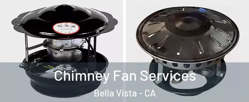 Chimney Fan Services Bella Vista - CA