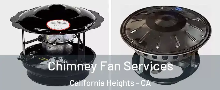 Chimney Fan Services California Heights - CA