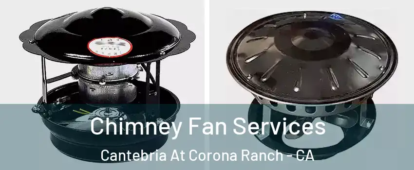 Chimney Fan Services Cantebria At Corona Ranch - CA