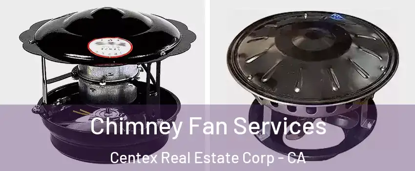Chimney Fan Services Centex Real Estate Corp - CA