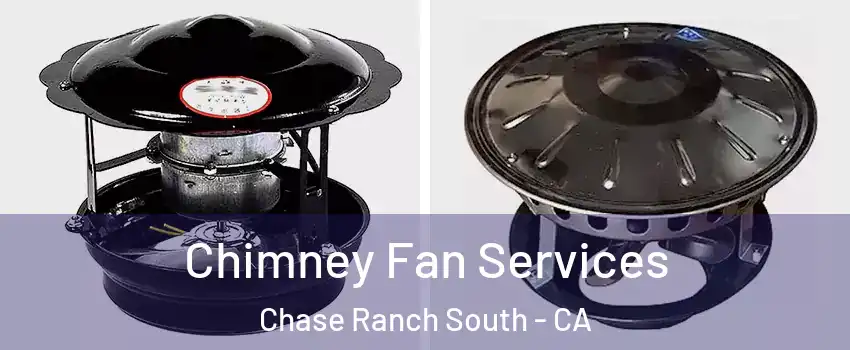 Chimney Fan Services Chase Ranch South - CA