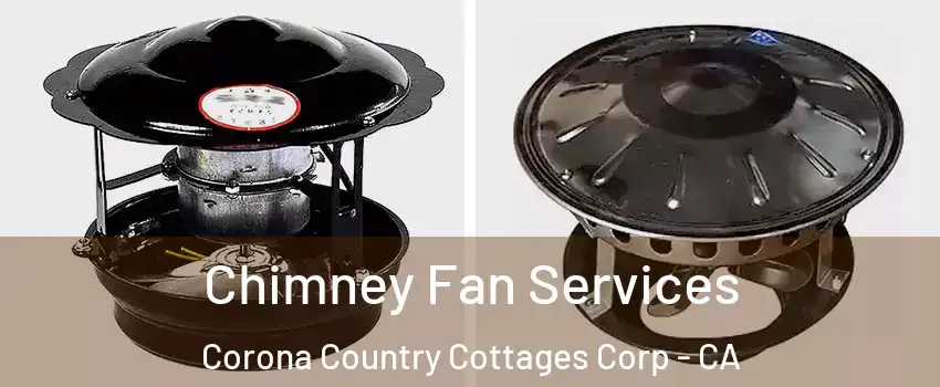 Chimney Fan Services Corona Country Cottages Corp - CA
