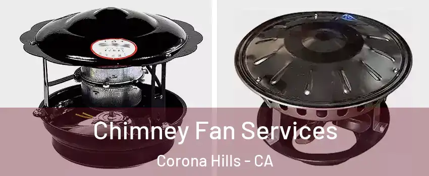 Chimney Fan Services Corona Hills - CA