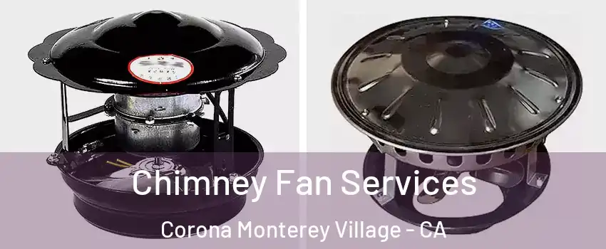 Chimney Fan Services Corona Monterey Village - CA