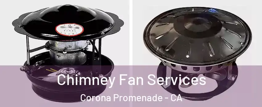 Chimney Fan Services Corona Promenade - CA