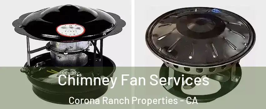 Chimney Fan Services Corona Ranch Properties - CA