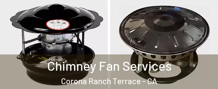 Chimney Fan Services Corona Ranch Terrace - CA
