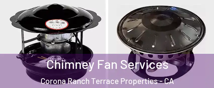 Chimney Fan Services Corona Ranch Terrace Properties - CA