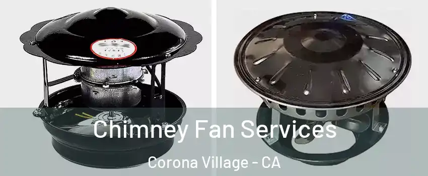 Chimney Fan Services Corona Village - CA