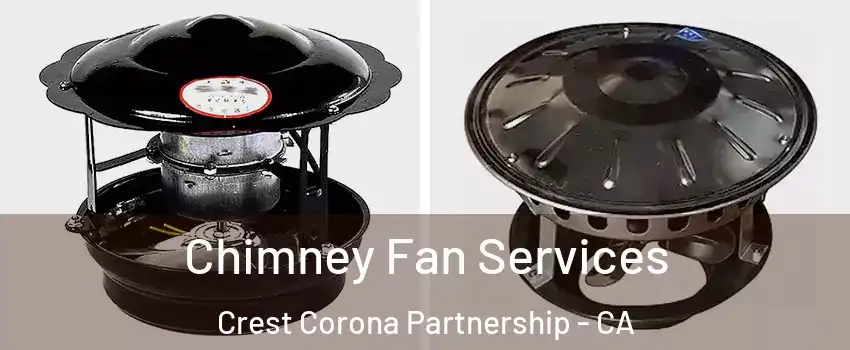 Chimney Fan Services Crest Corona Partnership - CA
