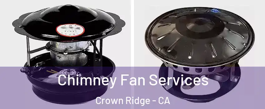 Chimney Fan Services Crown Ridge - CA