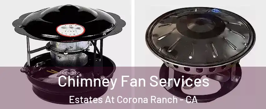 Chimney Fan Services Estates At Corona Ranch - CA