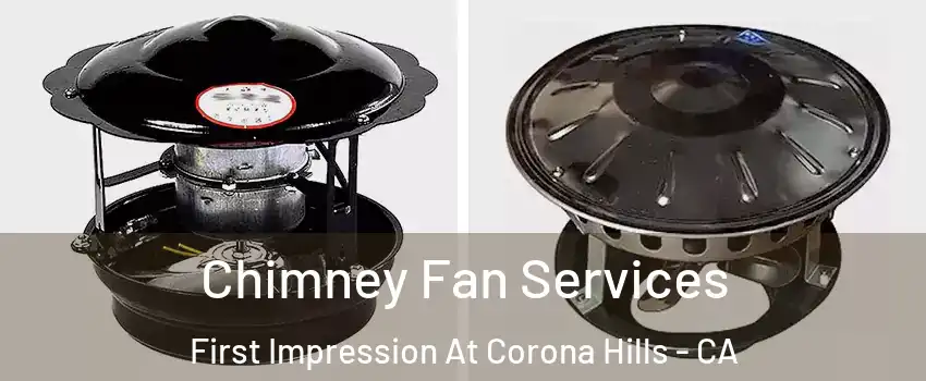 Chimney Fan Services First Impression At Corona Hills - CA