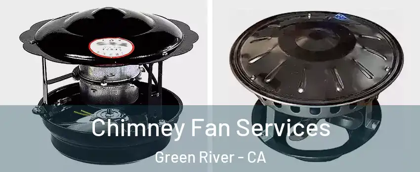 Chimney Fan Services Green River - CA