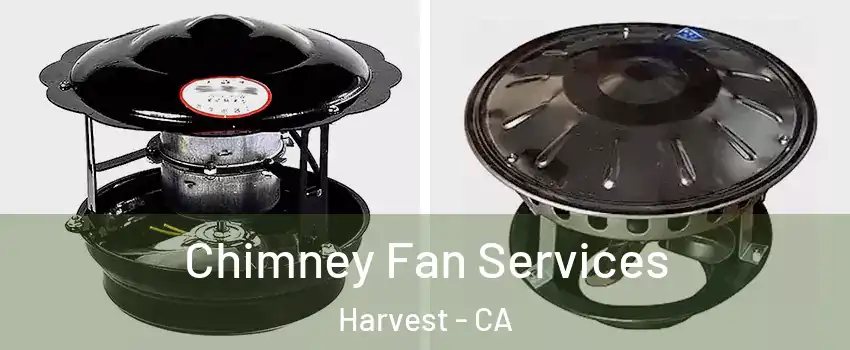 Chimney Fan Services Harvest - CA