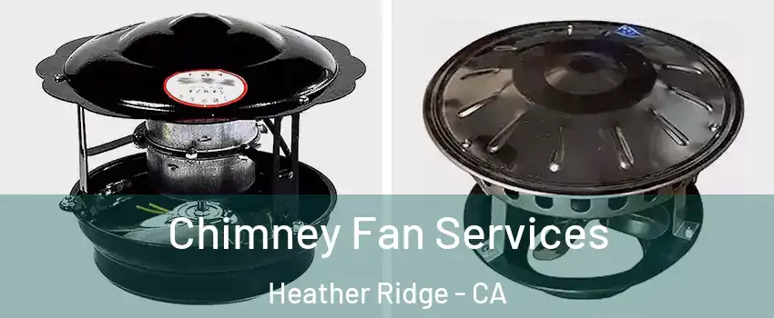 Chimney Fan Services Heather Ridge - CA