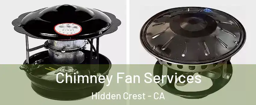 Chimney Fan Services Hidden Crest - CA