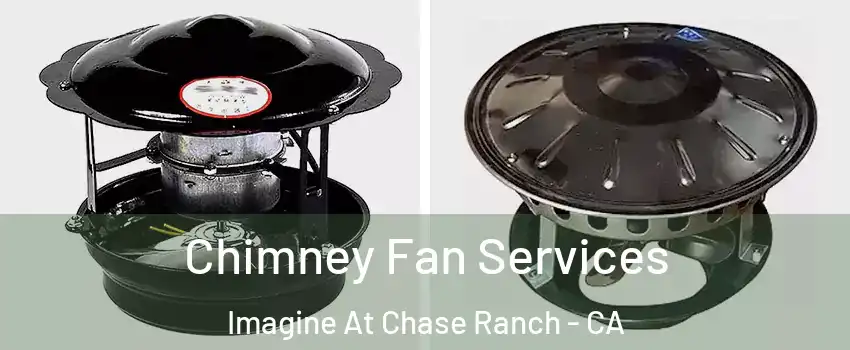 Chimney Fan Services Imagine At Chase Ranch - CA
