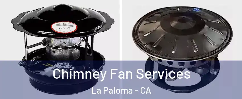Chimney Fan Services La Paloma - CA