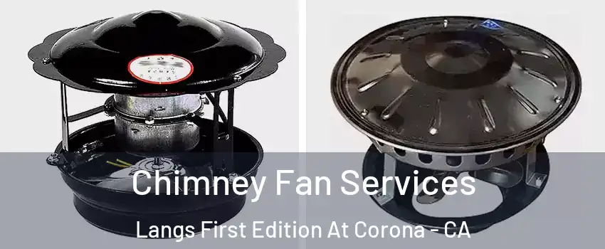 Chimney Fan Services Langs First Edition At Corona - CA