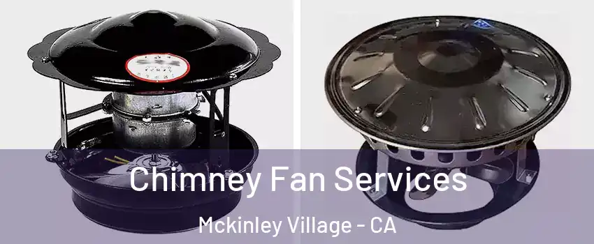 Chimney Fan Services Mckinley Village - CA