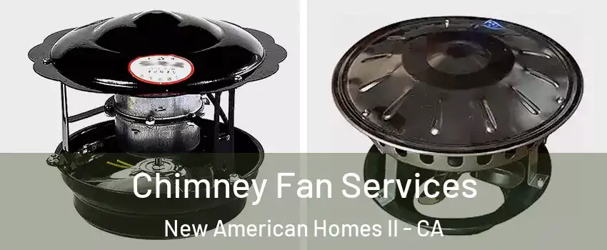 Chimney Fan Services New American Homes II - CA