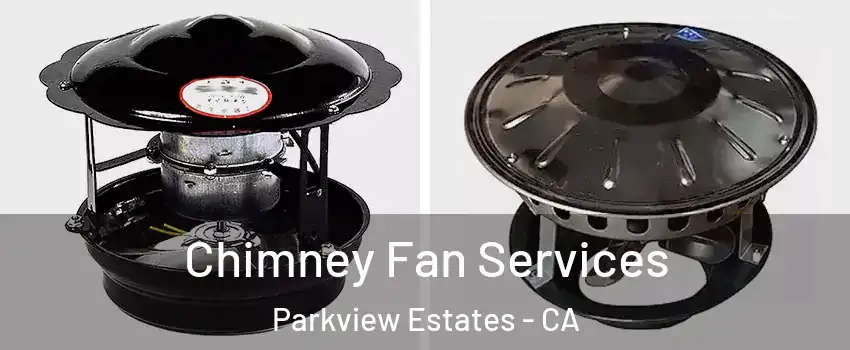 Chimney Fan Services Parkview Estates - CA