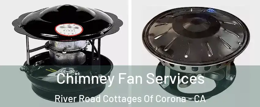 Chimney Fan Services River Road Cottages Of Corona - CA