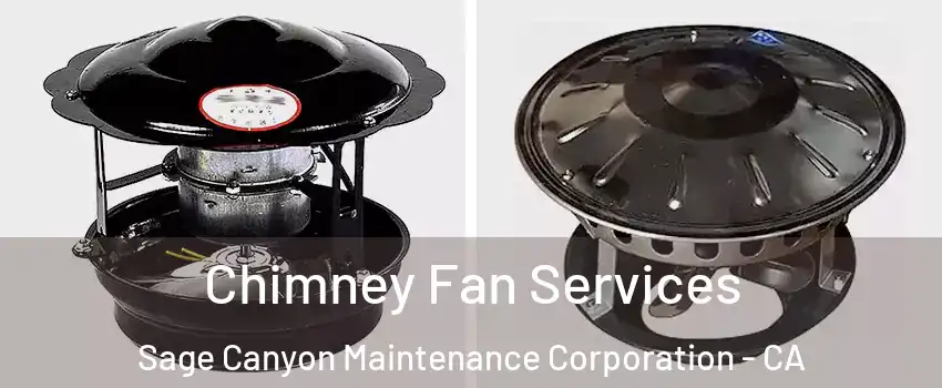 Chimney Fan Services Sage Canyon Maintenance Corporation - CA