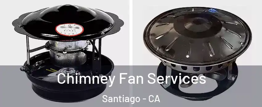 Chimney Fan Services Santiago - CA