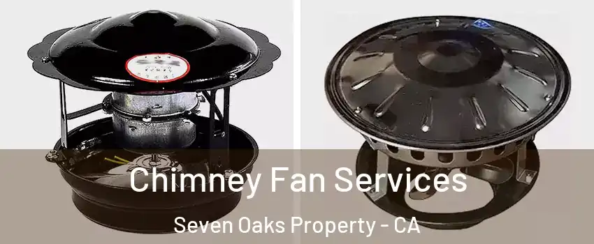 Chimney Fan Services Seven Oaks Property - CA