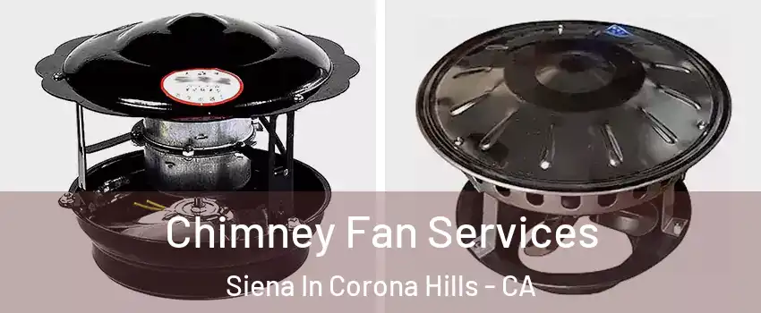 Chimney Fan Services Siena In Corona Hills - CA