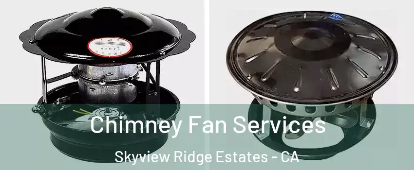 Chimney Fan Services Skyview Ridge Estates - CA