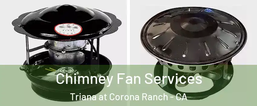 Chimney Fan Services Triana at Corona Ranch - CA