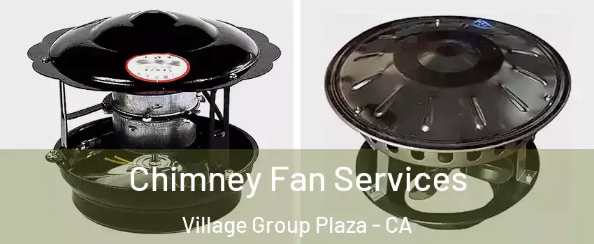Chimney Fan Services Village Group Plaza - CA