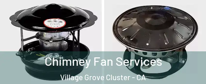 Chimney Fan Services Village Grove Cluster - CA