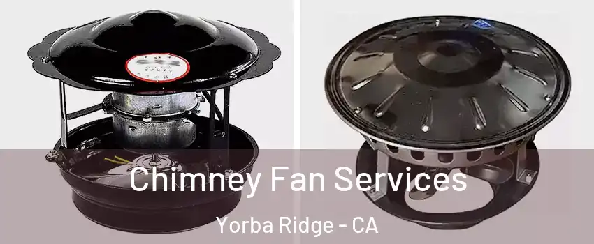 Chimney Fan Services Yorba Ridge - CA