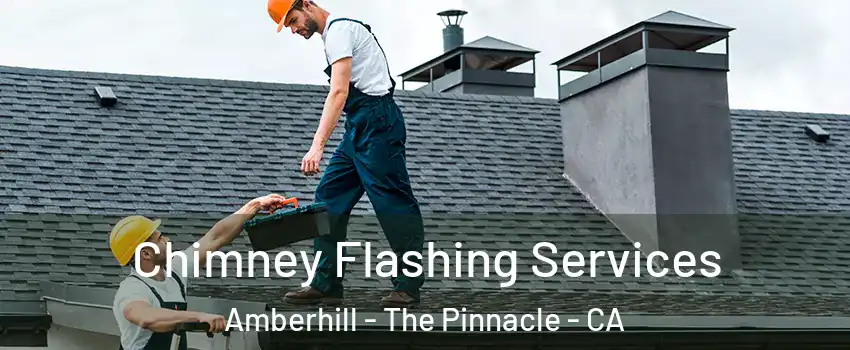Chimney Flashing Services Amberhill - The Pinnacle - CA