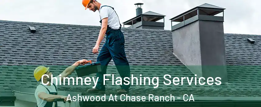 Chimney Flashing Services Ashwood At Chase Ranch - CA