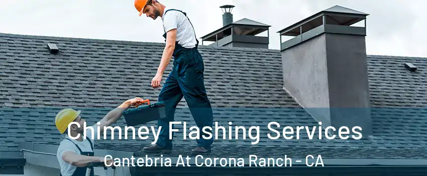 Chimney Flashing Services Cantebria At Corona Ranch - CA