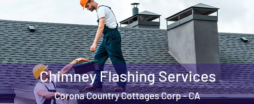 Chimney Flashing Services Corona Country Cottages Corp - CA