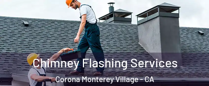 Chimney Flashing Services Corona Monterey Village - CA